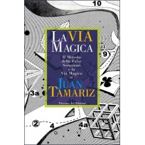 Juan Tamariz La Via Magica (Nuova edizione) Il Metodo delle False Soluzioni e La Via Magica